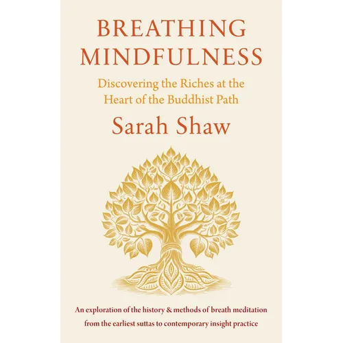 Breathing Mindfulness: Discovering the Riches at the Heart of the Buddhist Path - Paperback