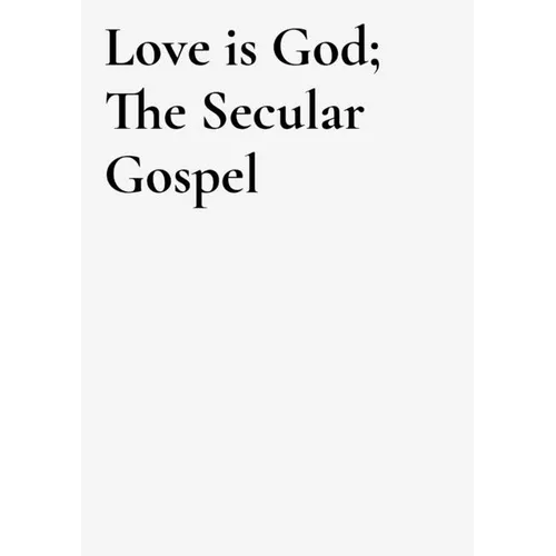 Love is God: the secular gospel - Paperback