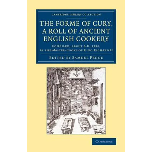 The Forme of Cury, a Roll of Ancient English Cookery - Paperback