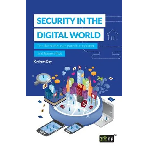 Security in the Digital World: For the home user, parent, consumer and home office - Paperback