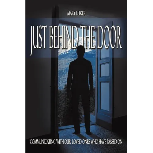 Just Behind the Door: Communicating with Our Loved Ones Who Have Passed on - Paperback