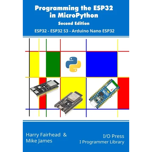 Programming the ESP32 in MicroPython, 2nd Edition: ESP32, ESP32 S3, Arduino Nano ESP32 - Paperback