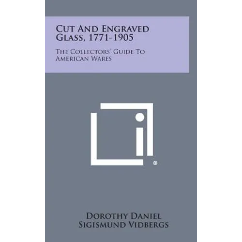 Cut and Engraved Glass, 1771-1905: The Collectors' Guide to American Wares - Hardcover