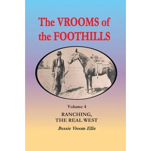 The Vrooms of the Foothills, Volume 4: Ranching, the Real West - Paperback