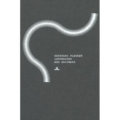 Bertrand Fleuret: Landmasses and Railways - Hardcover