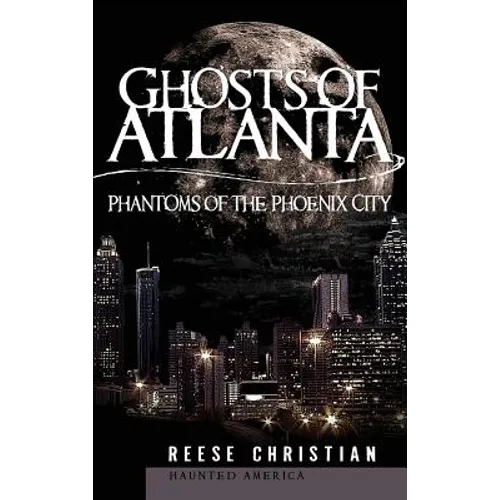 Ghosts of Atlanta: Phantoms of the Phoenix City - Hardcover