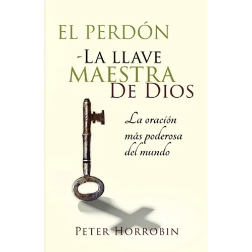El Perdón - La Llave Maestra de Dios: La oración más poderosa del mundo - Paperback