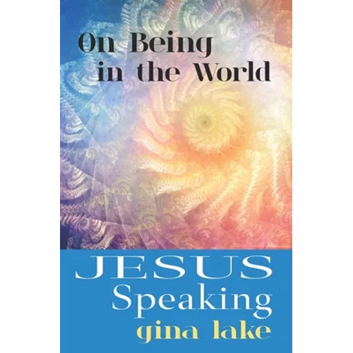 Jesus Speaking: On Being in the World - Paperback