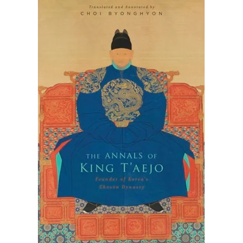 The Annals of King t'Aejo: Founder of Korea's Chosŏn Dynasty - Hardcover