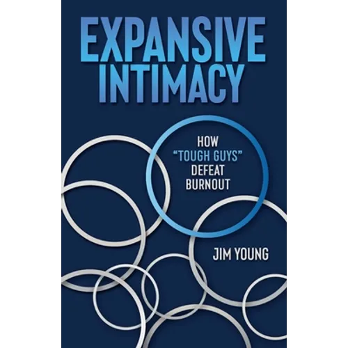 Expansive Intimacy: How "Tough Guys" Defeat Burnout - Paperback