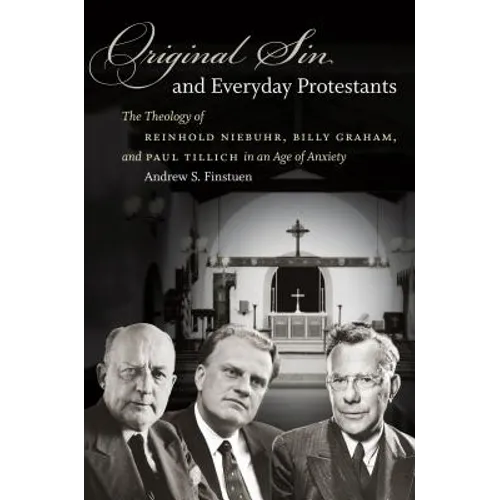 Original Sin and Everyday Protestants: The Theology of Reinhold Niebuhr, Billy Graham, and Paul Tillich in an Age of Anxiety - Paperback