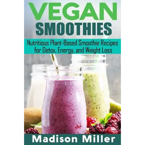 Vegan Smoothies ***Black and White Edition***: Favorite Wholesome Plant-Based Recipes - Paperback