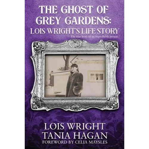 The Ghost of Grey Gardens: Lois Wright's Life Story: The True Story of an Improbable Person - Paperback