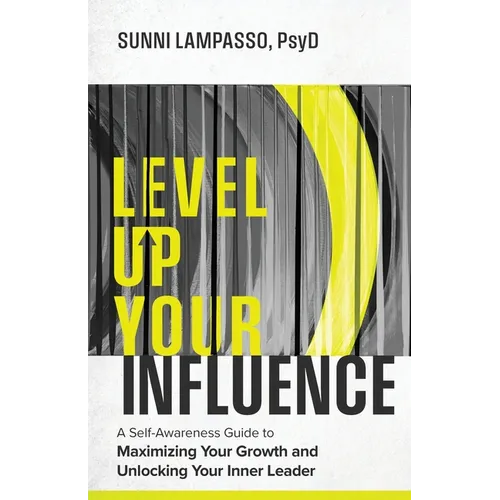 Level Up Your Influence: A Self-Awareness Guide to Maximizing Your Growth and Unlocking Your Inner Leader - Paperback
