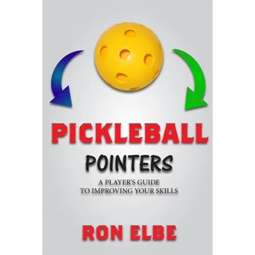 Pickleball Pointers: A Player's Guide to Improving Your Skills - Paperback