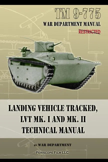 TM 9-775 Landing Vehicle Tracked, LVT MK. I and MK. II Technical Manual - Paperback