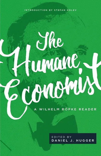 The Humane Economist: A Wilhelm Röpke Reader - Paperback