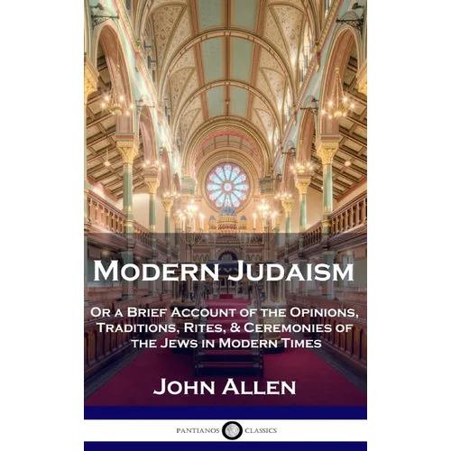 Modern Judaism: Or a Brief Account of the Opinions, Traditions, Rites, & Ceremonies of the Jews in Modern Times - Hardcover