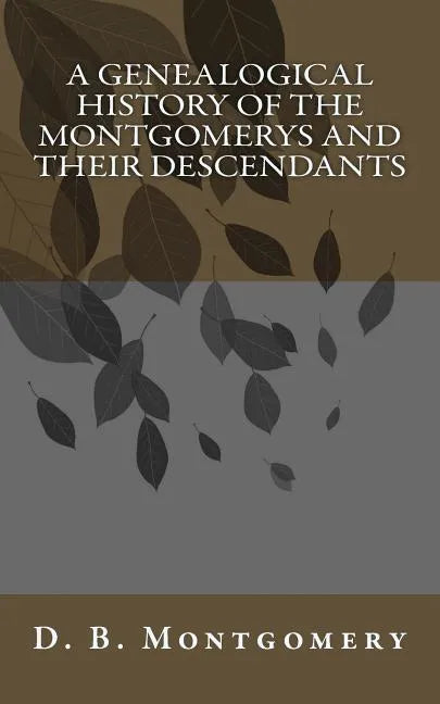 A Genealogical History of the Montgomerys and their Descendants - Paperback