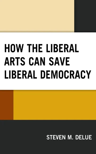 How the Liberal Arts Can Save Liberal Democracy - Paperback