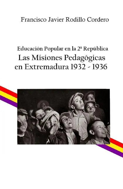 Educación popular en la 2a República: Las Misiones Pedagógicas en Extremadura 1932 - 1936 - Paperback
