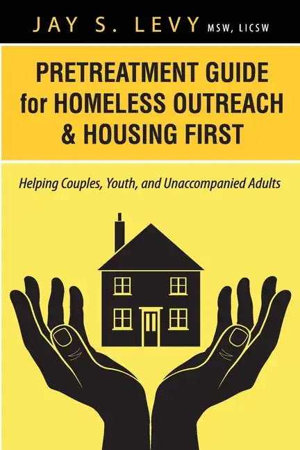 Pretreatment Guide for Homeless Outreach & Housing First: Helping Couples, Youth, and Unaccompanied Adults - Paperback