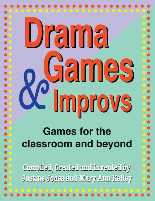 Drama Games and Improvs: Games for the Classroom and Beyond - Paperback