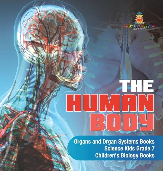 The Human Body Organs and Organ Systems Books Science Kids Grade 7 Children's Biology Books - Hardcover