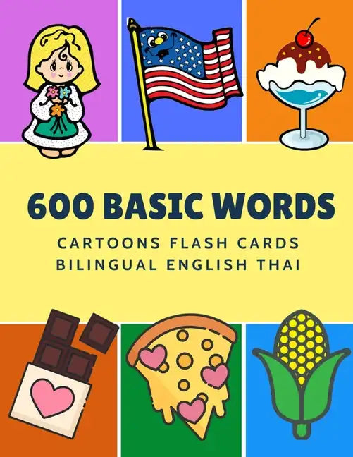 600 Basic Words Cartoons Flash Cards Bilingual English Thai: Easy learning baby first book with card games like ABC alphabet Numbers Animals to practi - Paperback