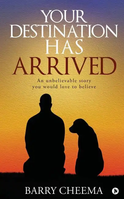 Your Destination Has Arrived: An Unbelievable Story You Would Love to Believe - Paperback