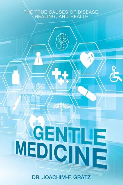 Gentle Medicine: The True Causes of Disease, Healing, and Health - Paperback