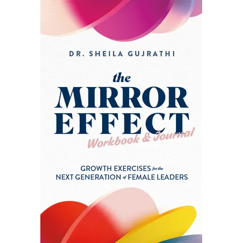 The Mirror Effect Workbook & Journal: Growth Exercises for the Next Generation of Female Leaders - Paperback