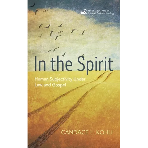 In the Spirit: Human Subjectivity Under Law and Gospel - Hardcover
