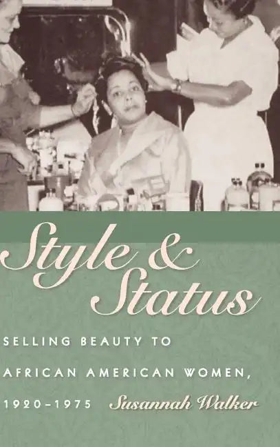 Style & Status: Selling Beauty to African American Women, 1920-1975 - Hardcover