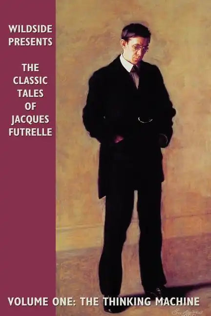 The Classic Tales of Jacques Futrelle, Volume One: The Thinking Machine - Paperback