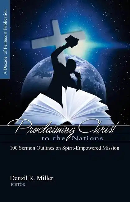 Proclaiming Christ to the Nations: 100 Sermon Outlines on Spirit-Empowered Mission - Paperback