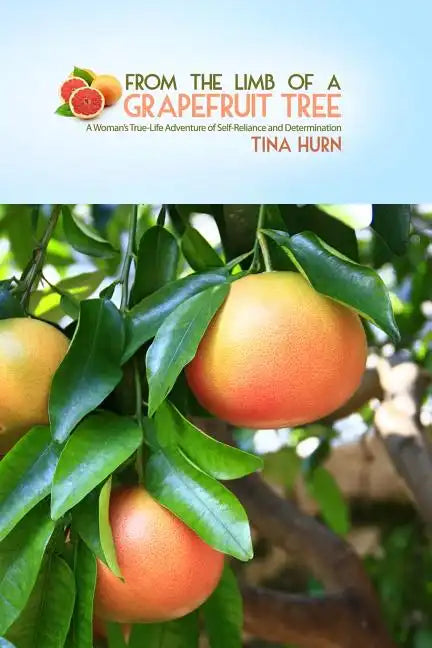 From the Limb of a Grapefruit Tree: A Woman's True-Life Adventure of Self-Reliance and Determination - Paperback