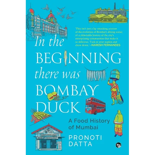 In the Beginning there was Bombay Duck - A Food History of Mumbai - Paperback