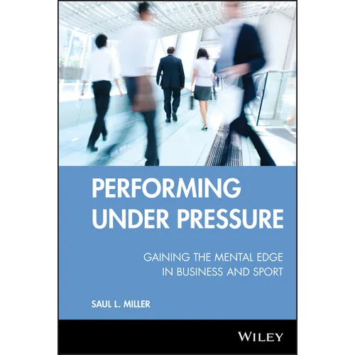 Performing Under Pressure: Gaining the Mental Edge in Business and Sport - Hardcover