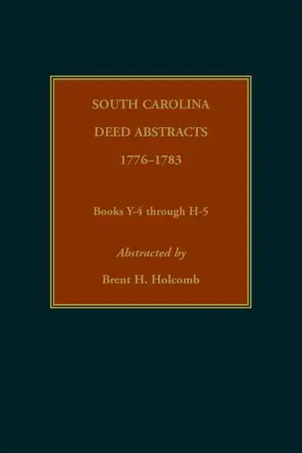 South Carolina Deed Abstracts, 1776-1783, Books Y-4 through H-5 - Paperback
