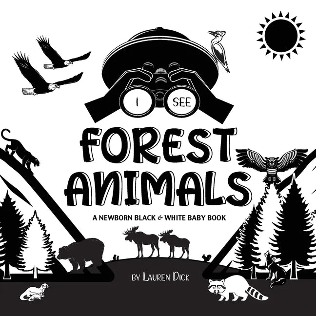 I See Forest Animals: A Newborn Black & White Baby Book (High-Contrast Design & Patterns) (Bear, Moose, Deer, Cougar, Wolf, Fox, Beaver, Sku - Paperback