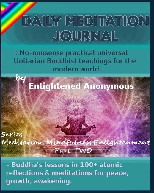 Daily Meditation Journal: No-nonsense practical universal Unitarian Buddhist teachings for the modern world.: -Buddha's lessons in 100+ atomic r - Paperback