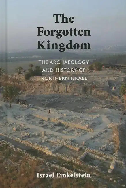 The Archaeology and History of Northern Israel: The Forgotten Kingdom - Hardcover