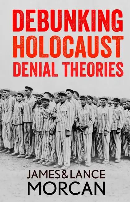 Debunking Holocaust Denial Theories: Two Non-Jews Affirm the Historicity of the Nazi Genocide - Paperback