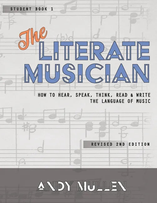 The Literate Musician: How to Hear, Speak, Think, Read and Write the Language of Music - Paperback