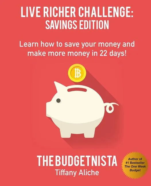 Live Richer Challenge: Savings Edition: Learn how to save your money and make more money in 22 days! - Paperback