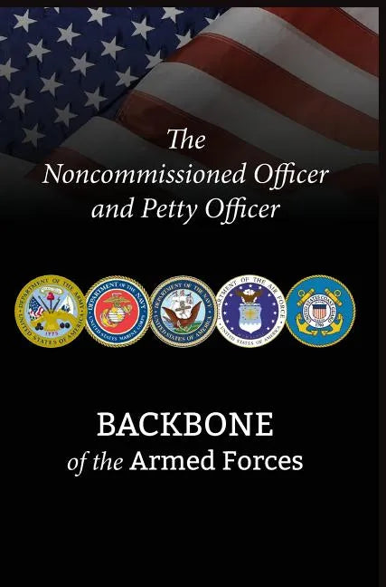 The Noncommissioned Officer and Petty Officer: Backbone of the Armed Forces - Hardcover