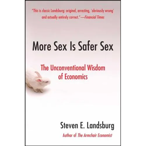 More Sex Is Safer Sex: The Unconventional Wisdom of Economics - Paperback
