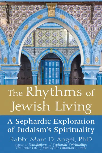 The Rhythms of Jewish Living: A Sephardic Exploration of Judaism's Spirituality - Paperback