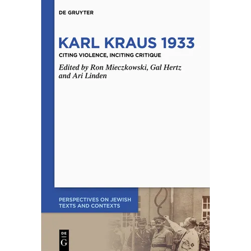 Karl Kraus 1933: Citing Violence, Inciting Critique - Hardcover